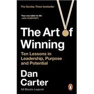 The Art of Winning Ten Lessons in Leadership, Purpose and Potential by Carter, Dan, 9781529146219