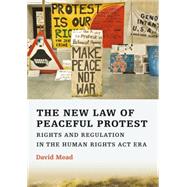 The New Law of Peaceful Protest Rights and Regulation in the Human Rights Act Era by Mead, David, 9781841136219