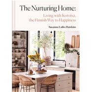 The Nurturing Home Living with Kotoisa, the Finnish Way to Happiness by Hawkin, Susanna Laiho, 9781846016219