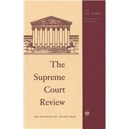 The Supreme Court Review 2018 by Stone, Geoffrey R.; Strauss, David A.; Driver, Justin, 9780226646220