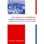 The Mobility of Workers Under Advanced Capitalism by Hernandez, Ramona, 9780231116220