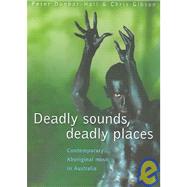 Deadly Sounds, Deadly Places Contemporary Aboriginal Music in Australia by Dunbar-Hall, Peter, 9780868406220