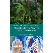 Engineering Disease Resistance in Plants using CRISPR-Cas by Zulqurnain Khan, 9781000896220