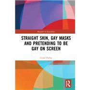 Straight Skin, Gay Masks and Pretending to be Gay on Screen by Gilad Padva, 9781032336220