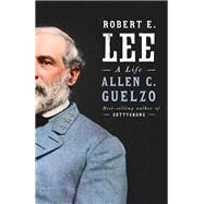 Robert E. Lee A Life by Guelzo, Allen C., 9781101946220