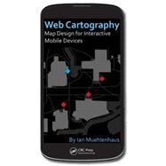 Web Cartography: Map Design for Interactive and Mobile Devices by Muehlenhaus; Ian, 9781439876220