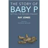 The Story of Baby P by Jones, Ray; Butler, Patrick, 9781447316220