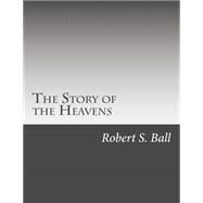 The Story of the Heavens by Ball, Robert S., 9781508556220