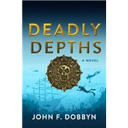 Deadly Depths by Dobbyn, John F., 9781608096220
