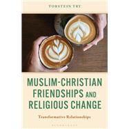Muslim-Christian Friendships and Religious Change by Torstein Try, 9781666966220