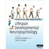 Principles and Practice of Lifespan Developmental Neuropsychology by Edited by Jacobus Donders , Scott J. Hunter, 9780521896221