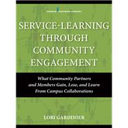 Service-Learning Through Community Engagement: What Community Partners and Members Gain, Lose, and Learn from Campus Collaborations by Gardinier, Lori, Ph.d., 9780826126221
