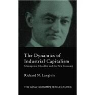 Dynamics of Industrial Capitalism: Schumpeter, Chandler, and the New Economy by Langlois; Richard N., 9781138806221