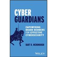 Cyber Guardians Empowering Board Members for Effective Cybersecurity by McDonough, Bart R., 9781394226221