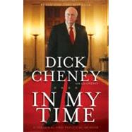 In My Time A Personal and Political Memoir by Cheney, Dick; Cheney, Liz, 9781439176221