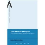 Post-Materialist Religion Pagan Identities and Value Change in Modern Europe by Lassander, Mika T.; Cox, James; Sutcliffe, Steven; Sweetman, William, 9781474276221