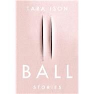 Ball Stories by Ison, Tara, 9781593766221