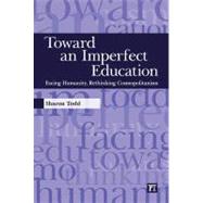 Toward an Imperfect Education: Facing Humanity, Rethinking Cosmopolitanism by Todd,Sharon, 9781594516221