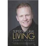 Supernatural Living by Adams, Daniel; Savchuk, Vladimir; Groves, Annette, 9781667876221