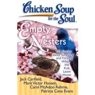 Chicken Soup for the Soul: Empty Nesters 101 Stories about Surviving and Thriving When the Kids Leave Home by Canfield, Jack; Hansen, Mark Victor; McAdoo Rehme, Carol; Cena Evans, Patricia, 9781935096221