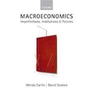 Macroeconomics Imperfections, Institutions and Policies by Carlin, Wendy; Soskice, David, 9780198776222