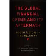 The Global Financial Crisis and Its Aftermath Hidden Factors in the Meltdown by Malliaris, A.G.; Shaw, Leslie; Shefrin, Hersh, 9780199386222