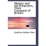 Wesley and His Preachers, Their Conquest of Britain by Pike, Godfrey Holden, 9780554486222