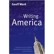Writing of America Literature and Cultural Identity from the Puritans to the Present by Ward, Geoff, 9780745626222