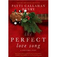 The Perfect Love Song by Henry, Patti Callahan, 9780785226222