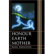 Honour Earth Mother by Johnston, Basil, 9780803276222