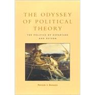 The Odyssey of Political Theory The Politics of Departure and Return by Deneen, Patrick J., 9780847696222
