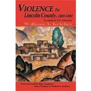 Violence in Lincoln County, 1869-1881 by Keleher, William Aloysius, 9780865346222