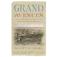 Grand Avenues The Story of Pierre Charles L'Enfant, the French Visionary Who Designed Washington, D.C. by BERG, SCOTT W., 9781400076222