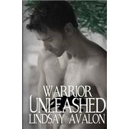 Warrior Unleashed by Avalon, Lindsay, 9781494206222