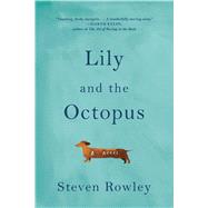 Lily and the Octopus by Rowley, Steven, 9781501126222