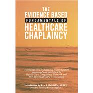 The Evidence Based Fundamentals of Health Care Chaplaincy by Hall, Eric J, 9798350946222