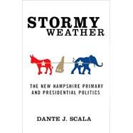 Stormy Weather The New Hampshire Primary and Presidential Politics by Scala, Dante J., 9780312296223