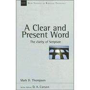 A Clear And Present Word: The Clarity of Scripture by Thompson, Mark D., 9780830826223