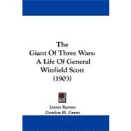 Giant of Three Wars : A Life of General Winfield Scott (1903) by Barnes, James; Grant, Gordon H., 9781104436223