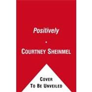 Positively by Sheinmel, Courtney, 9781442406223