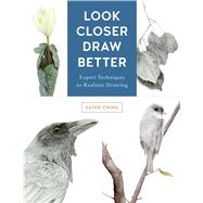 Look Closer, Draw Better Expert Techniques for Realistic Drawing by Ewing, Kateri, 9781631596223