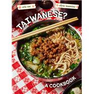 Taiwanese? A Rambling Reflection on the Recipes, Cultures, and People Defining this Island by Sze, Eric; Inamine, Elyse; Lau, Alex, 9781964786223