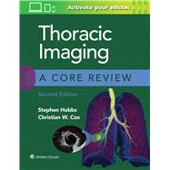 Thoracic Imaging: A Core Review by Hobbs, Stephen; Cox, Christian, 9781975126223