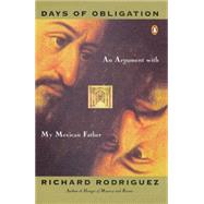 Days of Obligation : An Argument with My Mexican Father by Rodriguez, Richard (Author), 9780140096224