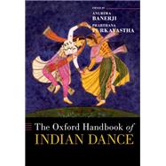 The Oxford Handbook of Indian Dance by Banerji, Anurima; Purkayastha, Prarthana, 9780197526224