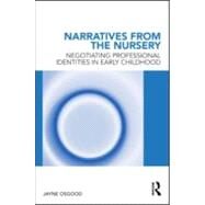 Narratives from the Nursery: Negotiating professional identities in early childhood by Osgood; Jayne, 9780415556224