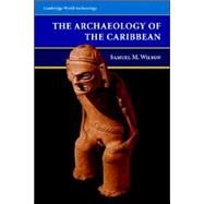 The Archaeology of the Caribbean by Samuel M. Wilson, 9780521626224