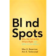 Blind Spots by Bazerman, Max H.; Tenbrunsel, Ann E., 9780691156224