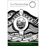 Eco-Phenomenology: Back to the Earth Itself by Brown, Charles S.; Toadvine, Ted, 9780791456224