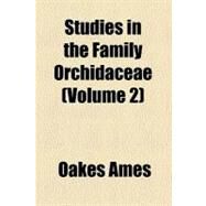 Studies in the Family Orchidaceae by Ames, Oakes; Ames Botanical Laboratory, 9781458956224